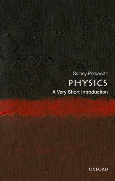 Cover for Perkowitz, Sidney (Charles Howard Candler Professor Emeritus of Physics, Emory University) · Physics: A Very Short Introduction - Very Short Introductions (Paperback Book) (2019)