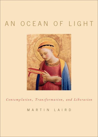 Cover for Laird, Martin (Professor of Early Christian Studies, Department of Theology and Religious Studies, Professor of Early Christian Studies, Department of Theology and Religious Studies, Villanova University) · An Ocean of Light: Contemplation, Transformation, and Liberation (Hardcover Book) (2019)