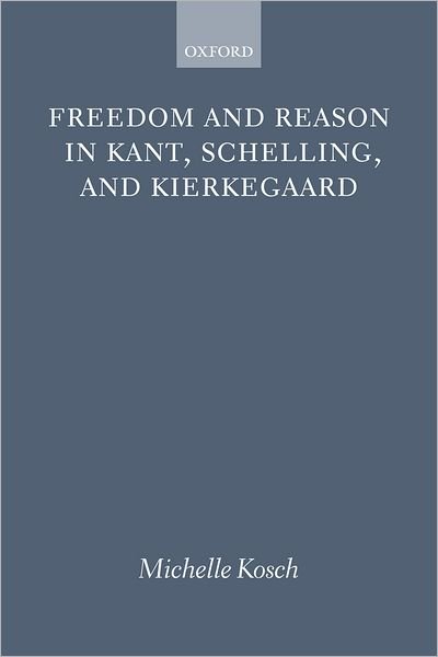 Cover for Kosch, Michelle (University of Michigan, Ann Arbor) · Freedom and Reason in Kant, Schelling, and Kierkegaard (Pocketbok) (2010)