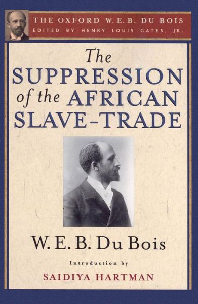 Cover for Gates · The Suppression of the African Slave-Trade to the United States of America, 1638-1870: The Oxford W. E. B. Du Bois, Volume 1 (Hardcover Book) (2013)