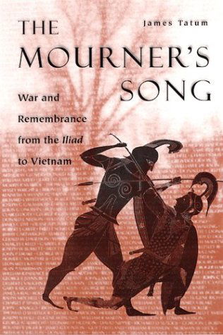 Cover for James Tatum · The Mourner's Song: War and Remembrance from the Iliad to Vietnam (Paperback Book) (2004)