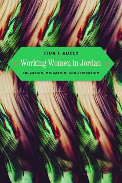 Cover for Fida J. Adely · Working Women in Jordan: Education, Migration, and Aspiration (Taschenbuch) (2024)