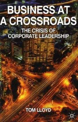 Cover for Tom Lloyd · Business at a Crossroads: The Crisis of Corporate Leadership (Hardcover Book) (2009)