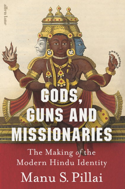 Cover for Manu S Pillai · Gods, Guns and Missionaries: The Making of the Modern Hindu Identity (Hardcover Book) (2025)