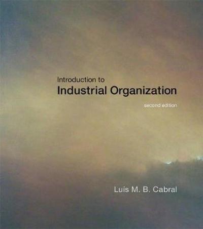 Cover for Cabral, Luis M. B. (New York University) · Introduction to Industrial Organization - Introduction to Industrial Organization (Hardcover Book) [Second edition] (2017)