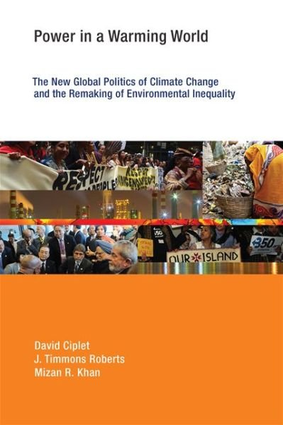 Cover for Ciplet, David (Assistant Professor, University of Colorado Boulder) · Power in a Warming World: The New Global Politics of Climate Change and the Remaking of Environmental Inequality - Power in a Warming World (Paperback Book) (2015)