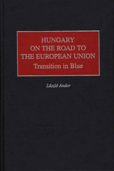 Cover for Laszlo Andor · Hungary on the Road to the European Union: Transition in Blue (Hardcover Book) (2000)