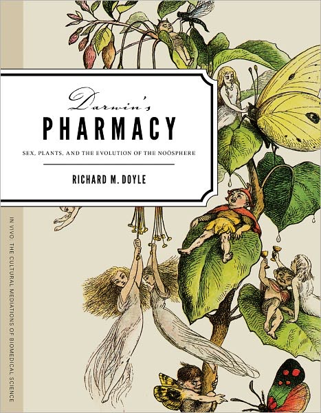 Cover for Richard M. Doyle · Darwin's Pharmacy: Sex, Plants, and the Evolution of the Noosphere - In Vivo: the Cultural Mediations of Biomedical ScienceIn Vivo: the Cultural Mediations of Biomedical ScienceIn Vivo: the Cultural Mediations of Biomedical ScienceIn Vivo: the Cultural Me (Hardcover Book) (2011)