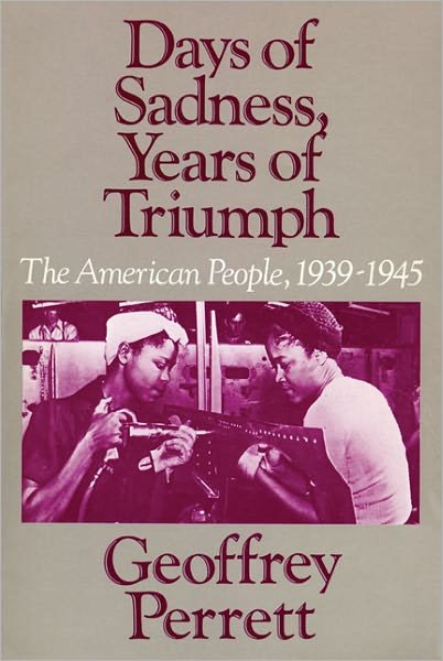 Cover for Geoffrey Perret · Days of Sadness, Years of Triumph: The American People, 1939-1945 (Taschenbuch) (1985)