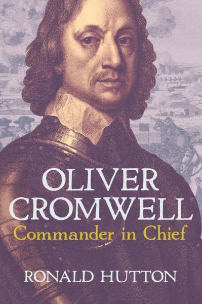 Ronald Hutton · Oliver Cromwell: Commander in Chief (Hardcover Book) (2024)