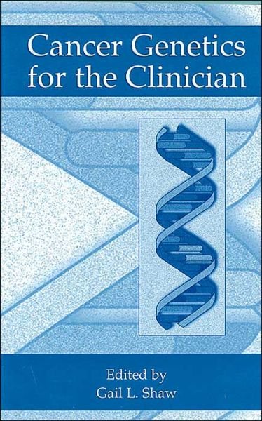 Cancer Genetics for the Clinician - Gail L. Shaw - Books - Springer - 9780306461941 - 1999