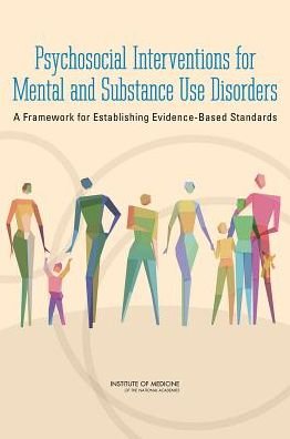 Cover for Institute of Medicine · Psychosocial Interventions for Mental and Substance Use Disorders: A Framework for Establishing Evidence-Based Standards (Paperback Book) (2015)