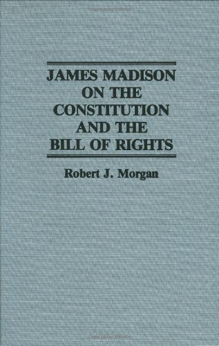 Cover for Robert Morgan · James Madison on the Constitution and the Bill of Rights (Gebundenes Buch) (1988)