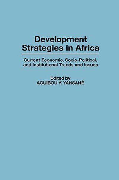 Cover for Aguibou Yan Yansane · Development Strategies in Africa: Current Economic, Socio-Political, and Institutional Trends and Issues (Gebundenes Buch) (1996)