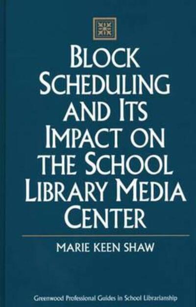 Cover for Marie Shaw · Block Scheduling and Its Impact on the School Library Media Center (Hardcover Book) (1999)