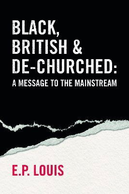 Cover for E.P. Louis · Black, British and De-churched: A message to the mainstream (Paperback Book) (2025)