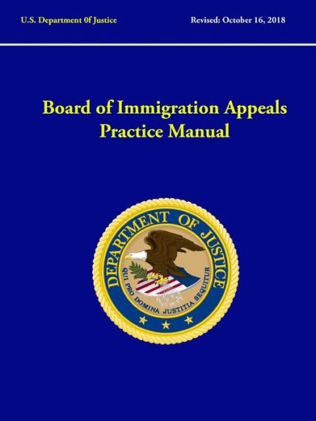 Cover for U.S. Department of Justice · Board of Immigration Appeals Practice Manual (Paperback Book) (2019)