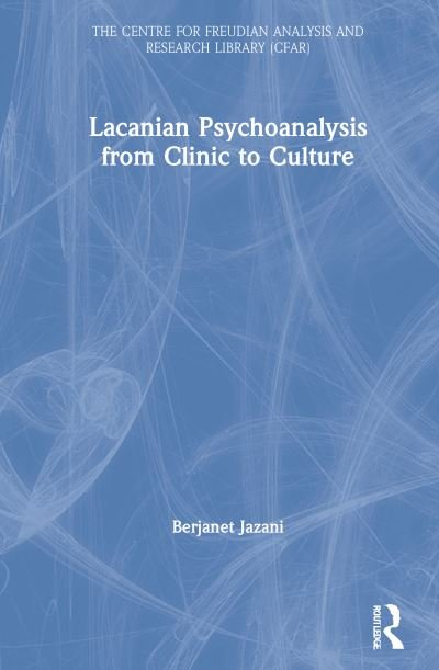 Cover for Jazani, Berjanet (President of the College of Psychoanalysts, UK) · Lacanian Psychoanalysis from Clinic to Culture - The Centre for Freudian Analysis and Research Library (CFAR) (Hardcover bog) (2020)
