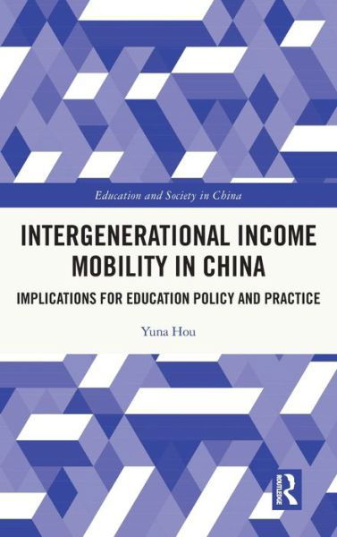 Cover for Yuna Hou · Intergenerational Income Mobility in China: Implications for Education Policy and Practice - Education and Society in China (Hardcover Book) (2021)