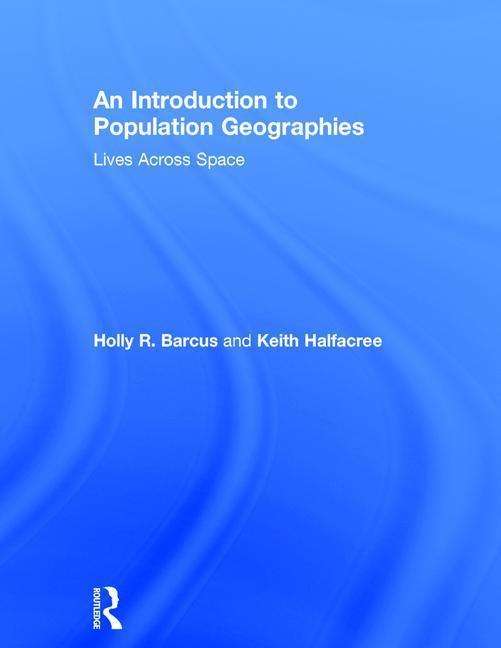 Cover for Barcus, Holly R. (Macalester College, US) · An Introduction to Population Geographies: Lives Across Space (Hardcover Book) (2017)