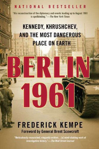 Cover for Frederick Kempe · Berlin 1961: Kennedy, Khrushchev, and the Most Dangerous Place on Earth (Paperback Book) [Reprint edition] (2012)
