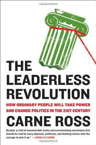 Cover for Carne Ross · The Leaderless Revolution: How Ordinary People Will Take Power and Change Politics in the 21st Century (Pocketbok) [Reprint edition] (2013)