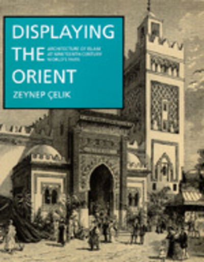 Displaying the Orient - Zeynep Çelik - Kirjat - University of California Press - 9780520074941 - perjantai 10. heinäkuuta 1992