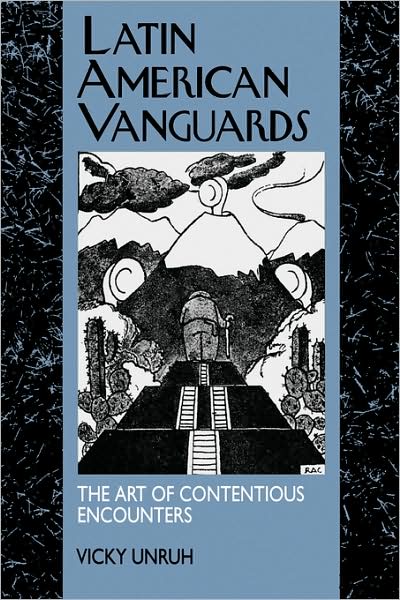 Cover for Vicky Unruh · Latin American Vanguards: The Art of Contentious Encounters - Latin American Literature and Culture (Paperback Book) (1994)