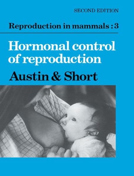 Cover for C R Austin · Reproduction in Mammals: Volume 3, Hormonal Control of Reproduction - Reproduction in Mammals Series (Paperback Book) [2 Revised edition] (1984)