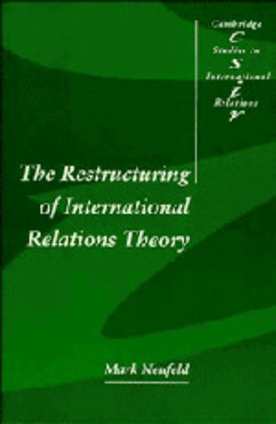 Cover for Neufeld, Mark A. (Trent University, Peterborough, Ontario) · The Restructuring of International Relations Theory - Cambridge Studies in International Relations (Hardcover bog) (1995)