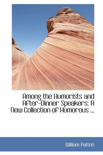 Cover for William Patten · Among the Humorists and After-dinner Speakers: a New Collection of Humorous ... (Paperback Book) (2008)