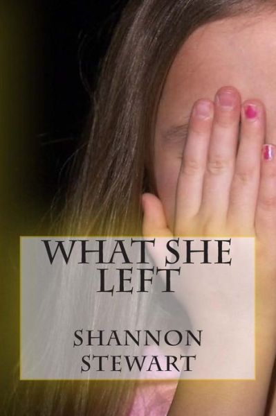 Cover for Shannon Stewart · What She Left (Paperback Book) (2013)