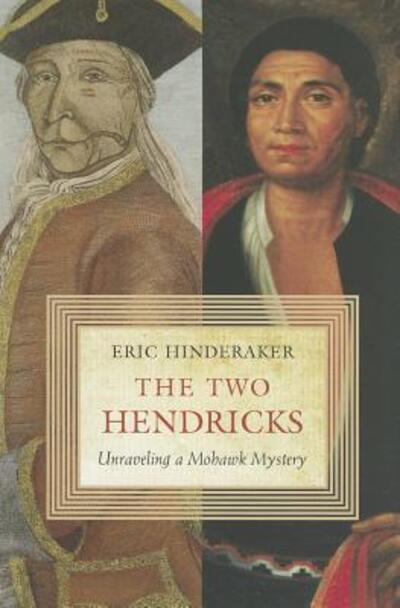 Cover for Eric Hinderaker · The Two Hendricks: Unraveling a Mohawk Mystery (Paperback Book) (2011)