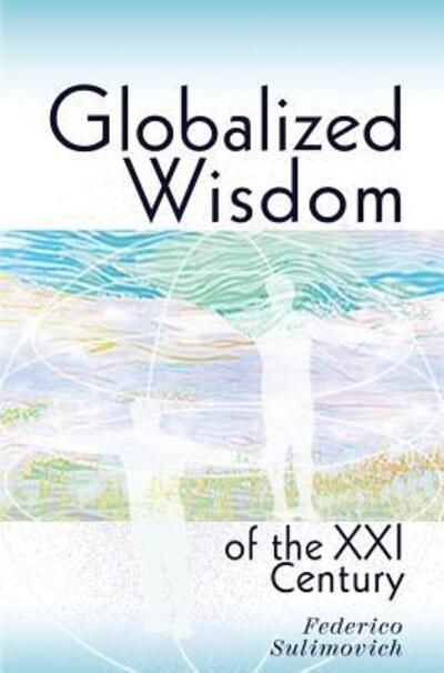 Globalized wisdom of the XXI century - Federico Sulimovich - Books - Federico Sulimovich - 9780692696941 - April 9, 2025