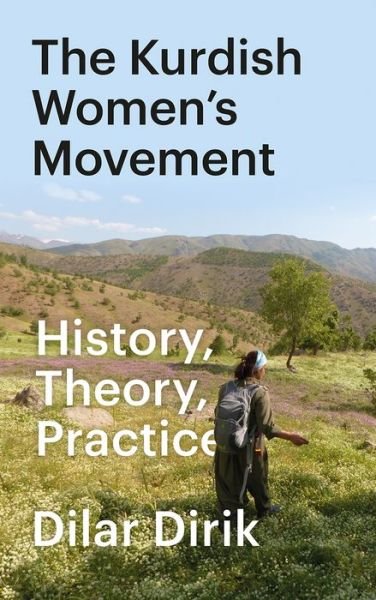 Cover for Dirik, Dilar (University of Oxford) · The Kurdish Women's Movement: History, Theory, Practice (Paperback Book) (2022)