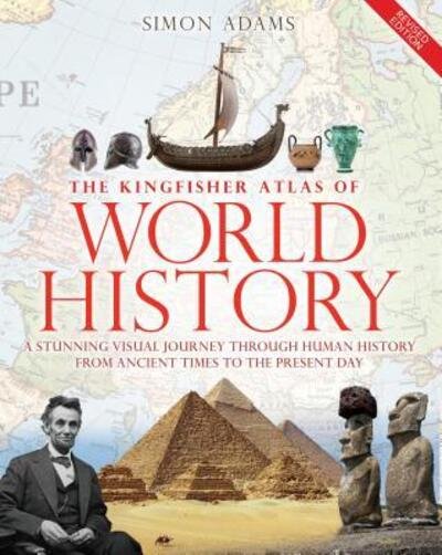 The Kingfisher Atlas of World History: A pictoral guide to the world's people and events, 10000BCE-present - Simon Adams - Bøker - Kingfisher - 9780753472941 - 26. januar 2016