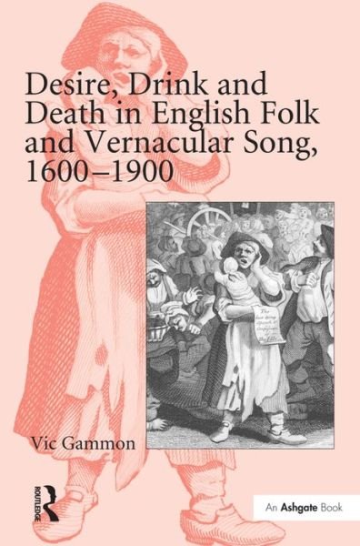 Cover for Vic Gammon · Desire, Drink and Death in English Folk and Vernacular Song, 1600–1900 (Hardcover Book) [New edition] (2008)