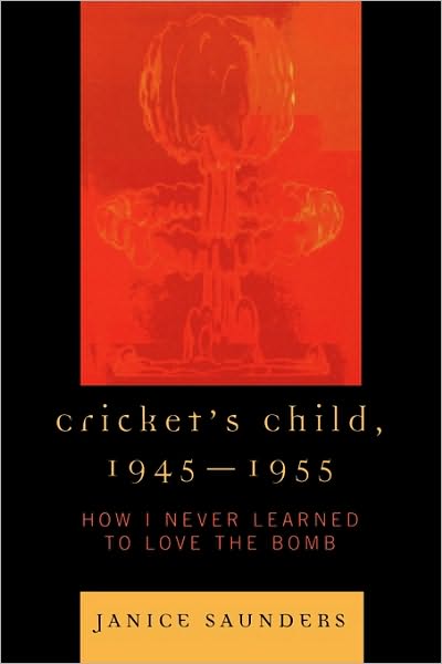 Cover for Janice Saunders · Cricket's Child, 1945-1955: How I Never Learned to Love the Bomb (Paperback Book) (2008)