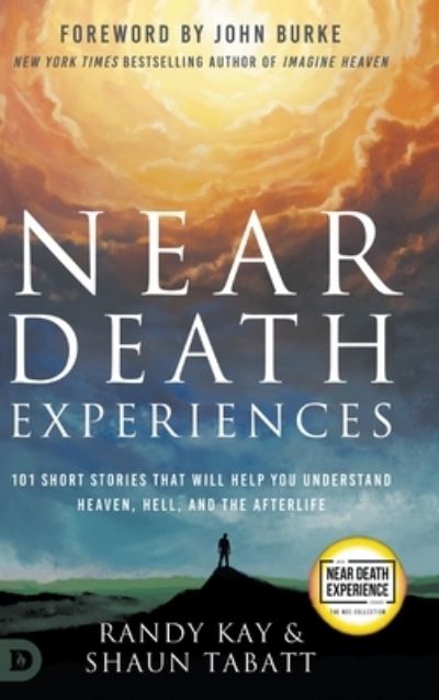 Near Death Experiences : 101 Short Stories That Will Help You Understand Heaven, Hell, and the Afterlife - Randy Kay - Books - Destiny Image Incorporated - 9780768463941 - October 3, 2023