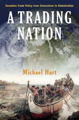 Cover for Michael Hart · A Trading Nation: Canadian Trade Policy from Colonialism to Globalization - Canada and International Relations (Hardcover Book) (2002)