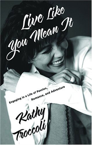 Live Like You Mean It: Seven Celebrations to Rejuvenate Your Soul - Kathy Troccoli - Audio Book - Blackstone - 9780786171941 - February 1, 2006