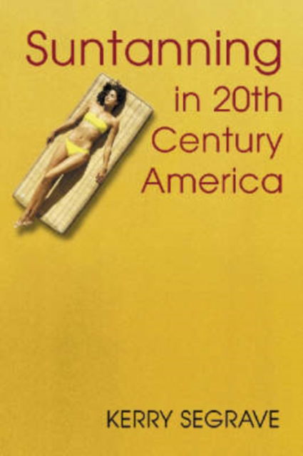 Cover for Kerry Segrave · Suntanning in 20th Century America (Paperback Book) [Annotated edition] (2005)