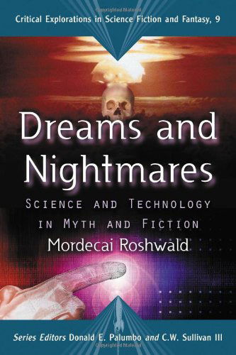 Cover for Mordecai Roshwald · Dreams and Nightmares: Science and Technology in Myth and Fiction - Critical Explorations in Science Fiction and Fantasy (Paperback Book) (2008)