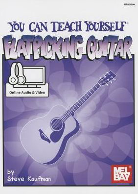 You Can Teach Yourself Flatpicking Guitar - Steve Kaufman - Books - Mel Bay Publications, Inc. - 9780786689941 - June 23, 2015