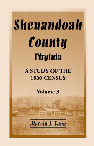 Cover for Marvin J Vann · Shenandoah County, Virginia: A Study of the 1860 Census, Volume 3 (Paperback Book) (2013)