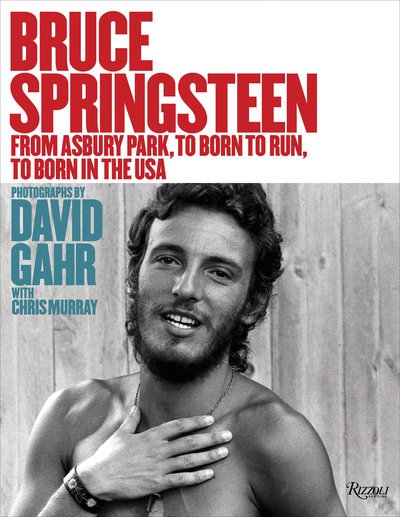 Bruce Springsteen: From Asbury Park, to Born To Run, to Born In The USA - David Gahr - Bücher - Rizzoli International Publications - 9780789336941 - 10. September 2019
