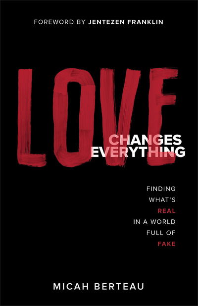 Cover for Micah Berteau · Love Changes Everything: Finding What's Real in a World Full of Fake (Paperback Book) (2019)