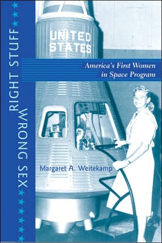 Cover for Weitekamp, Margaret A. (Curator, National Air &amp; Space Museum, Smithsonian Institution) · Right Stuff, Wrong Sex: America's First Women in Space Program - Gender Relations in the American Experience (Paperback Bog) (2006)