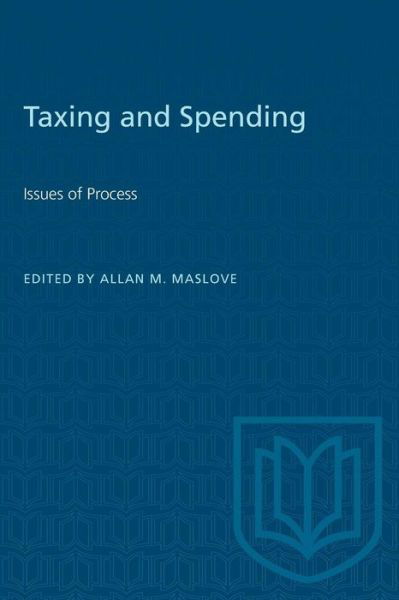 Taxing and Spending: Issues of Process - Allan Maslove - Books - University of Toronto Press - 9780802071941 - April 1, 1994