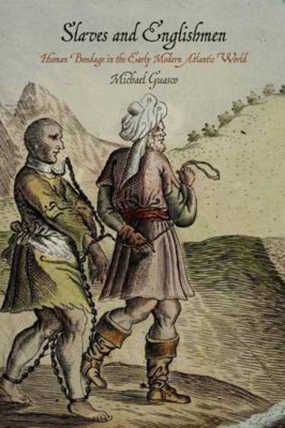 Cover for Michael Guasco · Slaves and Englishmen: Human Bondage in the Early Modern Atlantic World - The Early Modern Americas (Paperback Book) (2016)